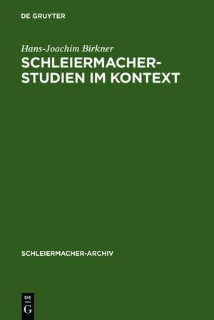 Schleiermacher-Studien im Kontext de Hans-Joachim Birkner