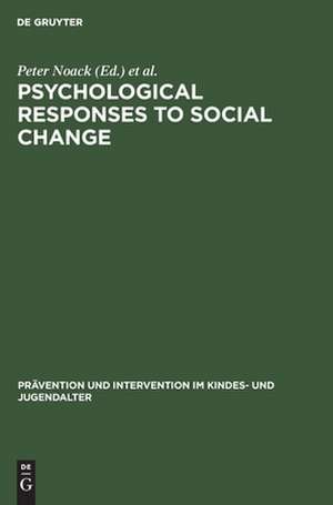 Psychological Responses to Social Change: Human Development in Changing Environments de Peter Noack