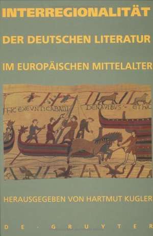 Interregionalität der deutschen Literatur im europäischen Mittelalter de Hartmut Kugler