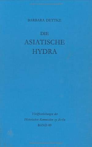 Die asiatische Hydra: Die Cholera von 1830/31 in Berlin und den preußischen Provinzen Posen, Preußen und Schlesien de Barbara Dettke