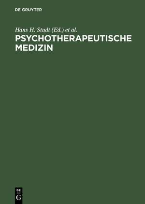 Psychotherapeutische Medizin: Psychoanalyse - Psychosomatik - Psychotherapie. Ein Leitfaden für Klinik und Praxis de Hans H. Studt