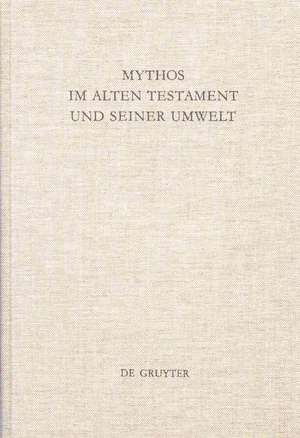 Mythos im Alten Testament und seiner Umwelt: Festschrift für Hans-Peter Müller zum 65. Geburtstag de Armin Lange