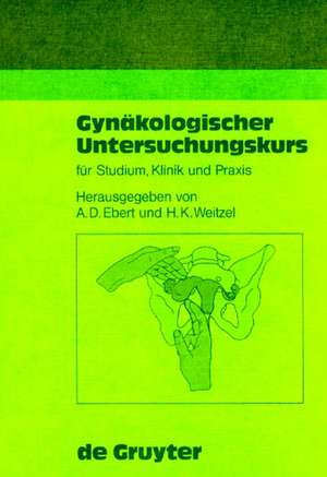 Gynäkologischer Untersuchungskurs für Studium, Klinik und Praxis de Andreas D. Ebert