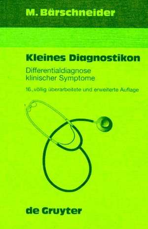 Kleines Diagnostikon: Differentialdiagnose klinischer Symptome de Max Bärschneider