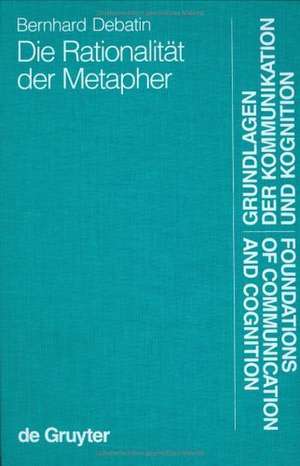 Die Rationalität der Metapher: Eine sprachphilosophische und kommunikationstheoretische Untersuchung de Bernhard Debatin