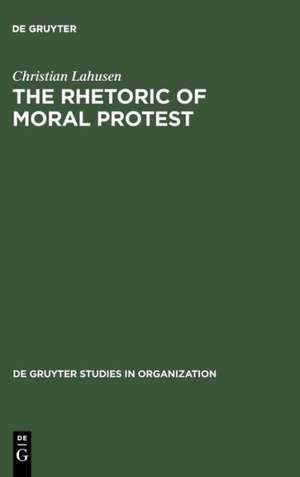 The Rhetoric of Moral Protest: Public Campaigns, Celebrity Endorsement and Political Mobilization de Christian Lahusen