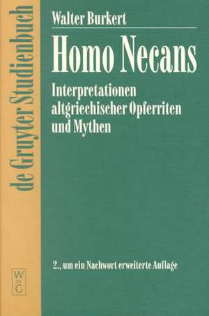 Homo Necans: Interpretationen altgriechischer Opferriten und Mythen de Walter Burkert