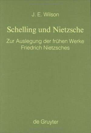 Schelling und Nietzsche: Zur Auslegung der frühen Werke Friedrich Nietzsches de John Elbert Wilson