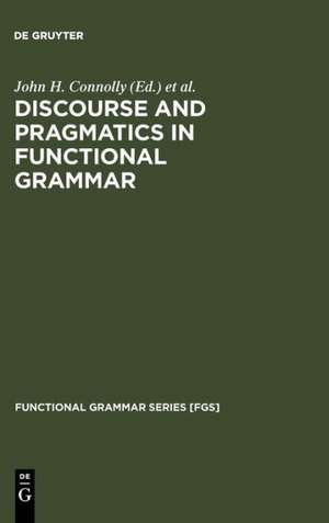 Discourse and Pragmatics in Functional Grammar de John H. Connolly