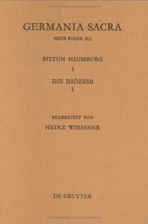 Die Bistümer der Kirchenprovinz Magdeburg: Das Bistum Naumburg 1,1: Die Diözese de Heinz Wießner