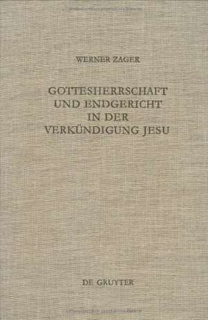 Gottesherrschaft und Endgericht in der Verkündigung Jesu: Eine Untersuchung zur markinischen Jesusüberlieferung einschließlich der Q-Parallelen de Werner Zager