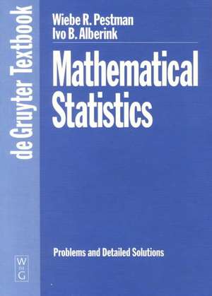 Mathematical Statistics: Problems and Detailed Solutions de Wiebe R. Pestman