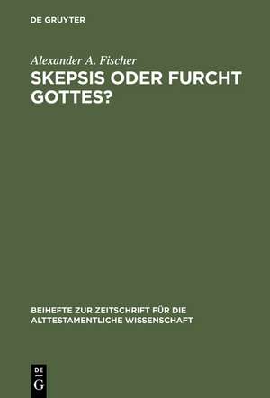 Skepsis oder Furcht Gottes?: Studien zur Komposition und Theologie des Buches Kohelet de Alexander A. Fischer