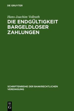 Die Endgültigkeit bargeldloser Zahlungen: Zivilrechtliche Gestaltungsvorhaben für grenzüberschreitende Zahlungsverkehrs- und Abrechnungssysteme de Hans-Joachim Vollrath