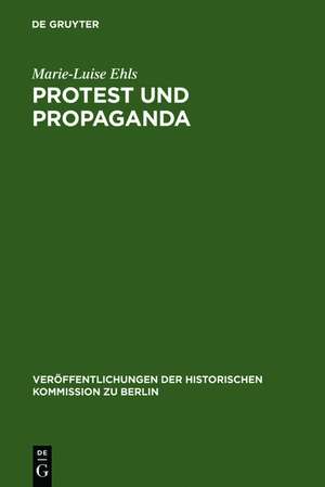 Protest und Propaganda: Demonstrationen in Berlin zur Zeit der Weimarer Republik de Marie-Luise Ehls