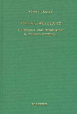 Vergils Weltsicht: Optimismus und Pessimismus in Vergils Georgica de Robert A. Cramer