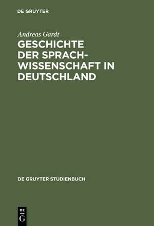 Geschichte der Sprachwissenschaft in Deutschland: Vom Mittelalter bis ins 20. Jahrhundert de Andreas Gardt