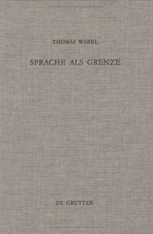 Sprache als Grenze in Luthers theologischer Hermeneutik und Wittgensteins Sprachphilosophie de Thomas Wabel