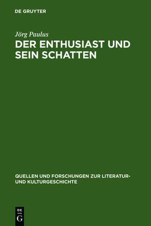 Der Enthusiast und sein Schatten: Literarische Schwärmer- und Philisterkritik im Roman um 1800 de Jörg Paulus