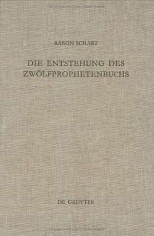 Die Entstehung des Zwölfprophetenbuchs: Neubearbeitungen von Amos im Rahmen schriftenübergreifender Redaktionsprozesse de Aaron Schart