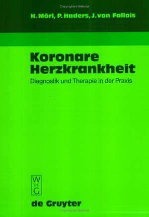 Koronare Herzkrankheit: Diagnostik und Therapie in der Praxis de Hubert Mörl