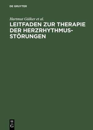 Leitfaden zur Therapie der Herzrhythmusstörungen de Hartmut Gülker