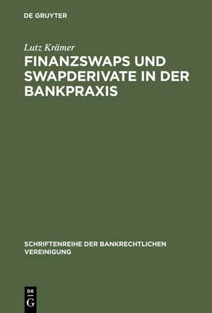 Finanzswaps und Swapderivate in der Bankpraxis: Eine zivil-, AGB- und aufsichtsrechtliche Untersuchung unter besonderer Berücksichtigung der Kautelarpraxis de Lutz Krämer