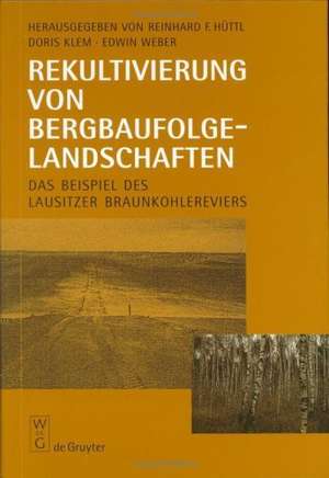 Rekultivierung von Bergbaufolgelandschaften: Das Beispiel des Lausitzer Braunkohlereviers de Reinhard F. Hüttl