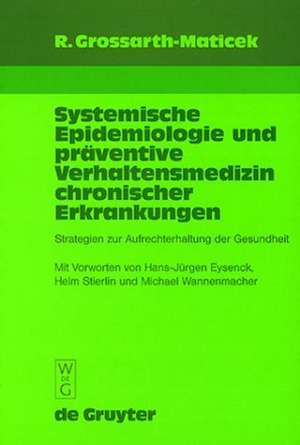 Systemische Epidemiologie und präventive Verhaltensmedizin chronischer Erkrankungen: Strategien zur Aufrechterhaltung der Gesundheit de Ronald Grossarth-Maticek