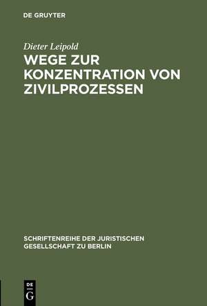 Wege zur Konzentration von Zivilprozessen: Anregungen aus dem Europäischen Zivilprozeßrecht. Vortrag gehalten vor der Juristischen Gesellschaft zu Berlin am 21.Oktober 1998 de Dieter Leipold