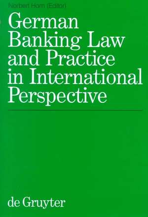 German Banking Law and Practice in International Perspective de Norbert Horn