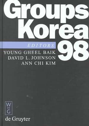 Groups- Korea 98: Proceedings of the International Conference held at Pusan National University, Pusan, Korea, August 10-16, 1998 de Young Gheel Baik