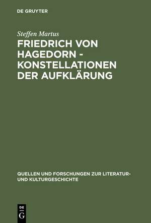 Friedrich von Hagedorn - Konstellationen der Aufklärung de Steffen Martus