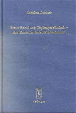 Freier Beruf und Kapitalgesellschaft - das Ende der freien Professionen?: Eine umfassende juristische Analyse zum scheinbar unaufhaltsamen Siegeszug der Kapitalgesellschaften in den freien Professionen de Günther Ganster