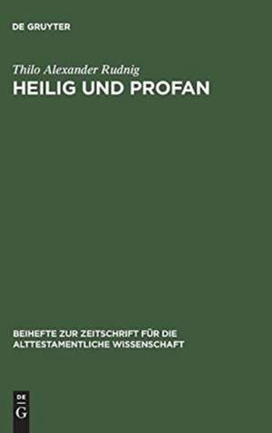 Heilig und Profan: Redaktionskritische Studien zu Ez 40–48 de Thilo Alexander Rudnig