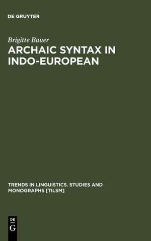 Archaic Syntax in Indo-European: The Spread of Transitivity in Latin and French de Brigitte Bauer