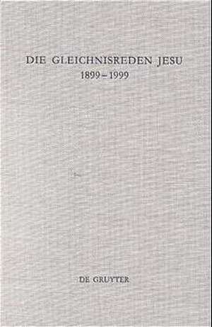 Die Gleichnisreden Jesu 1899-1999: Beiträge zum Dialog mit Adolf Jülicher de Ulrich Mell