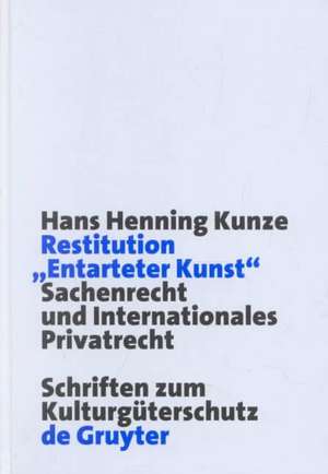 Restitution "Entarteter Kunst": Sachenrecht und Internationales Privatrecht de Hans Henning Kunze