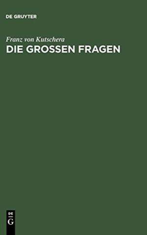 Die großen Fragen: Philosophisch-theologische Gedanken de Franz von Kutschera