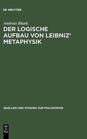 Der logische Aufbau von Leibniz' Metaphysik de Andreas Blank