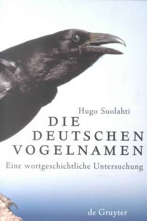 Die deutschen Vogelnamen: Eine wortgeschichtliche Untersuchung de Hugo Suolahti