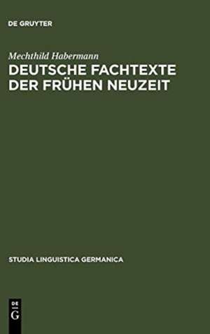 Deutsche Fachtexte der frühen Neuzeit: Naturkundlich-medizinische Wissensvermittlung im Spannungsfeld von Latein und Volkssprache de Mechthild Habermann