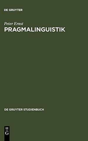 Pragmalinguistik: Grundlagen. Anwendungen. Probleme de Peter Ernst