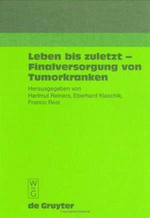 Leben bis zuletzt - Finalversorgung von Tumorkranken de Hartmut Reiners