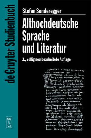 Althochdeutsche Sprache und Literatur: Eine Einführung in das älteste Deutsch. Darstellung und Grammatik de Stefan Sonderegger