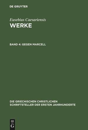 Gegen Marcell: Über die kirchliche Theologie. Die Fragmente Marcells de Eusebius Caesariensis