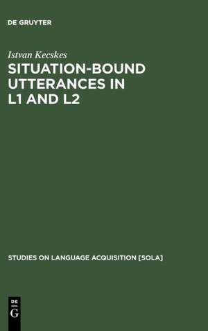 Situation-Bound Utterances in L1 and L2 de Istvan Kecskes