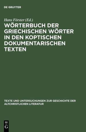 Wörterbuch der griechischen Wörter in den koptischen dokumentarischen Texten de Hans Förster