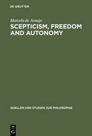 Scepticism, Freedom and Autonomy: A Study of the Moral Foundations of Descartes' Theory of Knowledge de Marcelo de Araujo