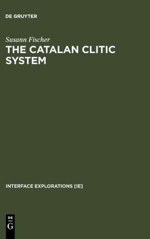 The Catalan Clitic System: A Diachronic Perspective on its Syntax and Phonology de Susann Fischer